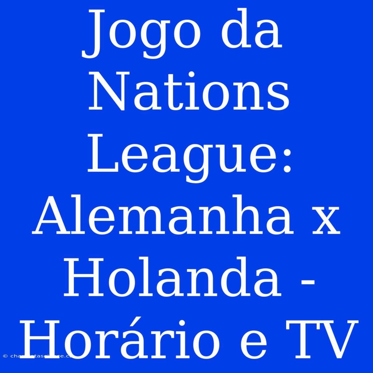 Jogo Da Nations League: Alemanha X Holanda - Horário E TV