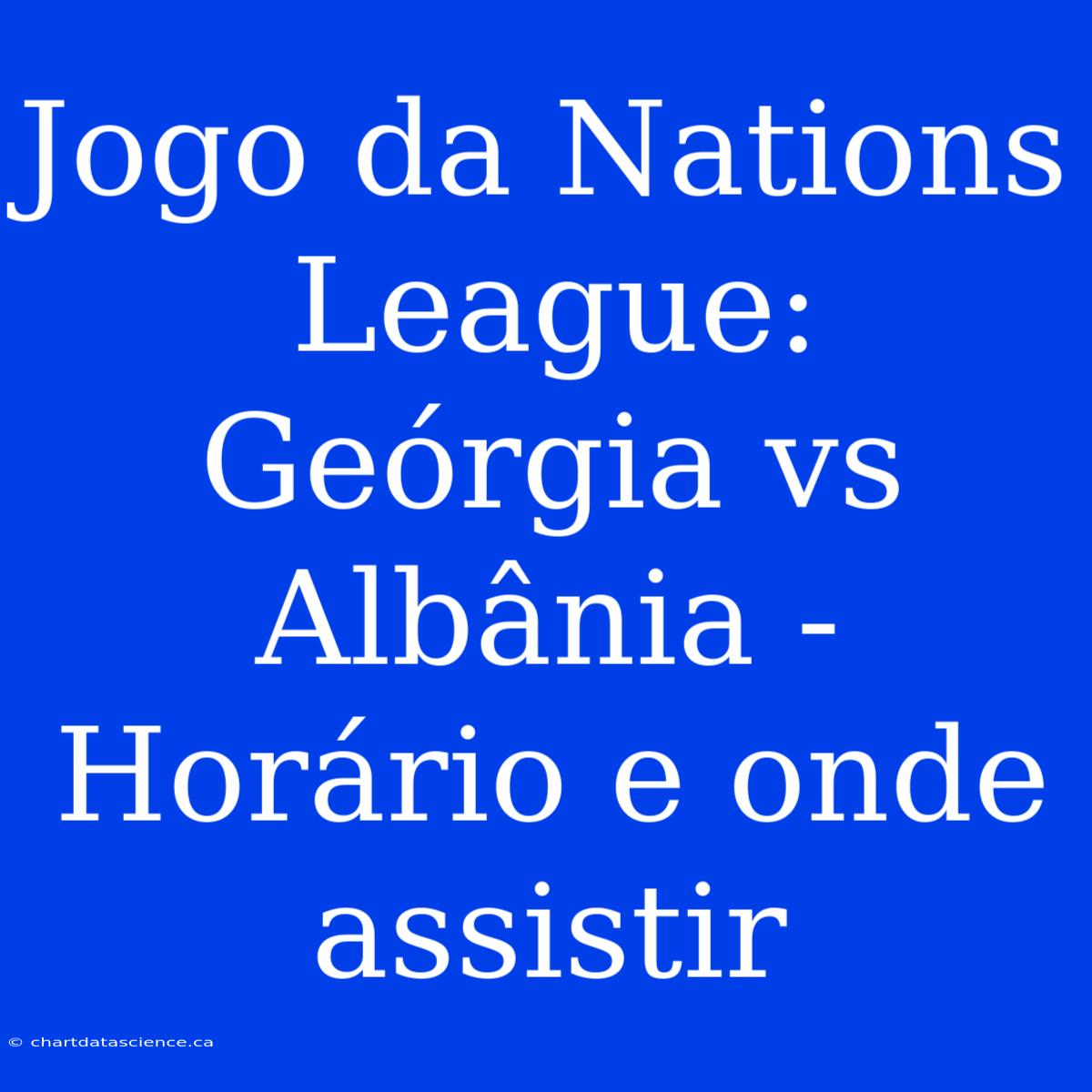 Jogo Da Nations League: Geórgia Vs Albânia - Horário E Onde Assistir