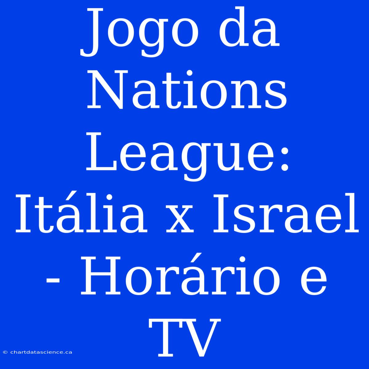 Jogo Da Nations League: Itália X Israel - Horário E TV