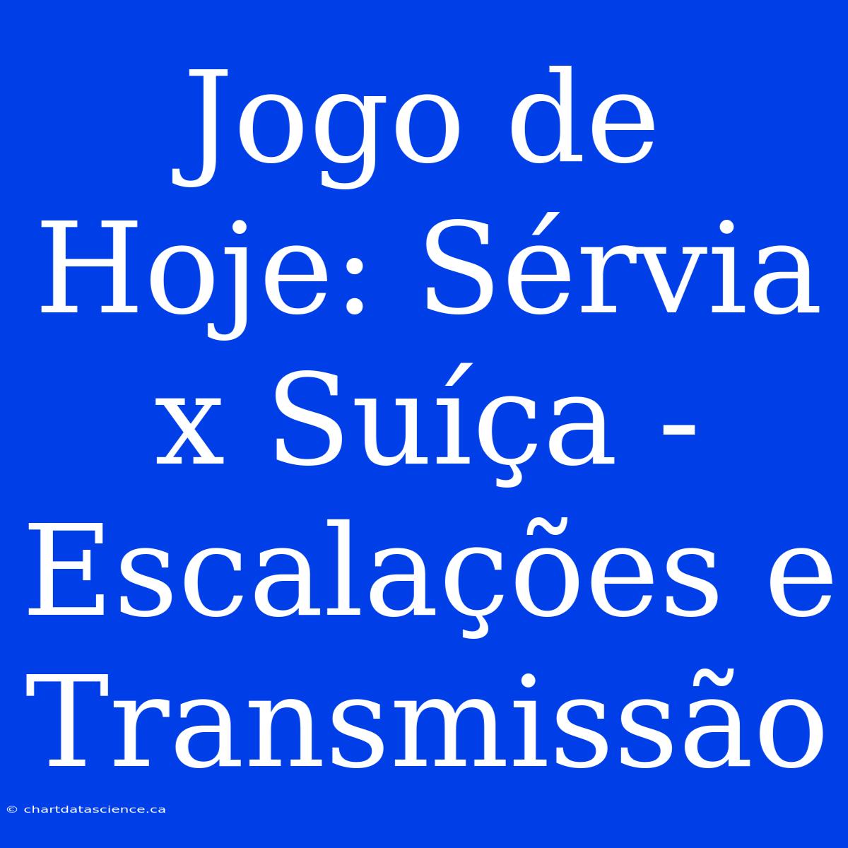 Jogo De Hoje: Sérvia X Suíça - Escalações E Transmissão