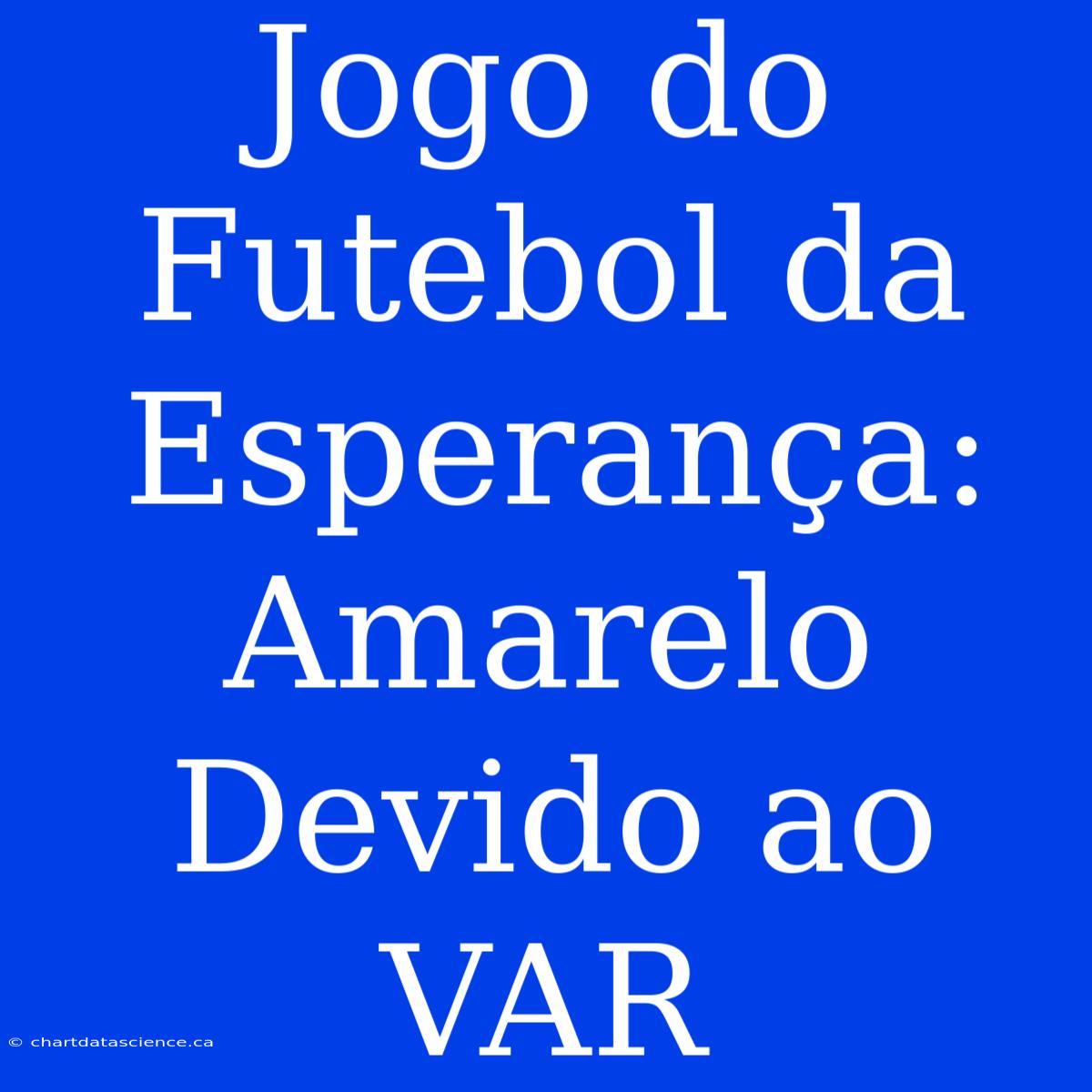 Jogo Do Futebol Da Esperança: Amarelo Devido Ao VAR