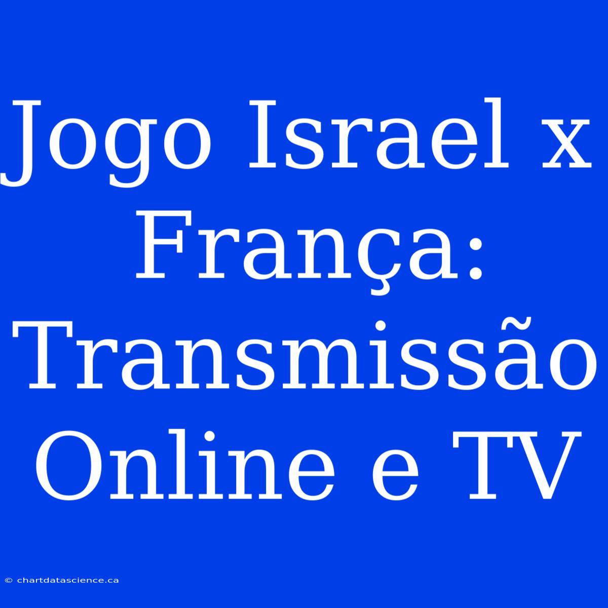 Jogo Israel X França: Transmissão Online E TV