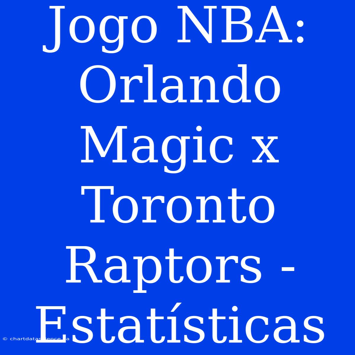 Jogo NBA: Orlando Magic X Toronto Raptors - Estatísticas