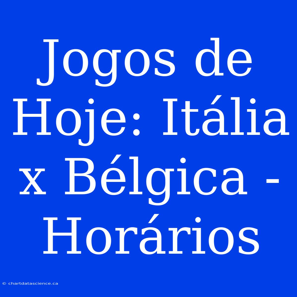 Jogos De Hoje: Itália X Bélgica - Horários