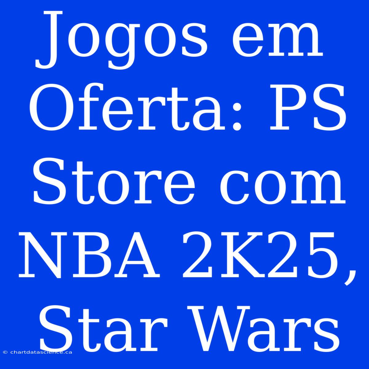 Jogos Em Oferta: PS Store Com NBA 2K25, Star Wars