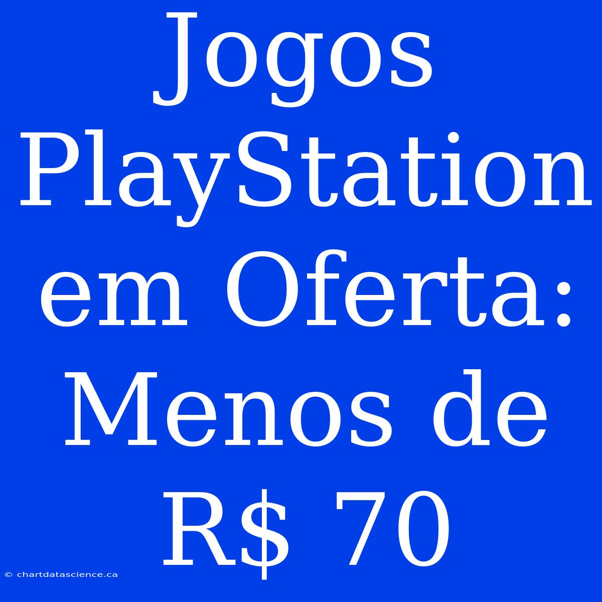 Jogos PlayStation Em Oferta: Menos De R$ 70