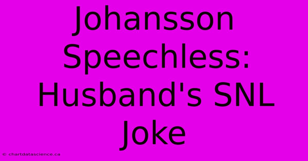 Johansson Speechless: Husband's SNL Joke