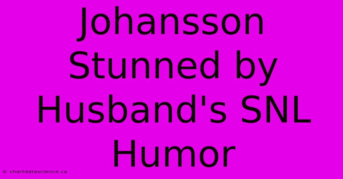 Johansson Stunned By Husband's SNL Humor