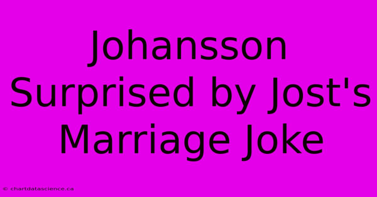 Johansson Surprised By Jost's Marriage Joke