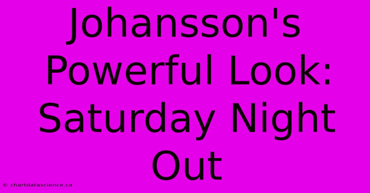 Johansson's Powerful Look: Saturday Night Out