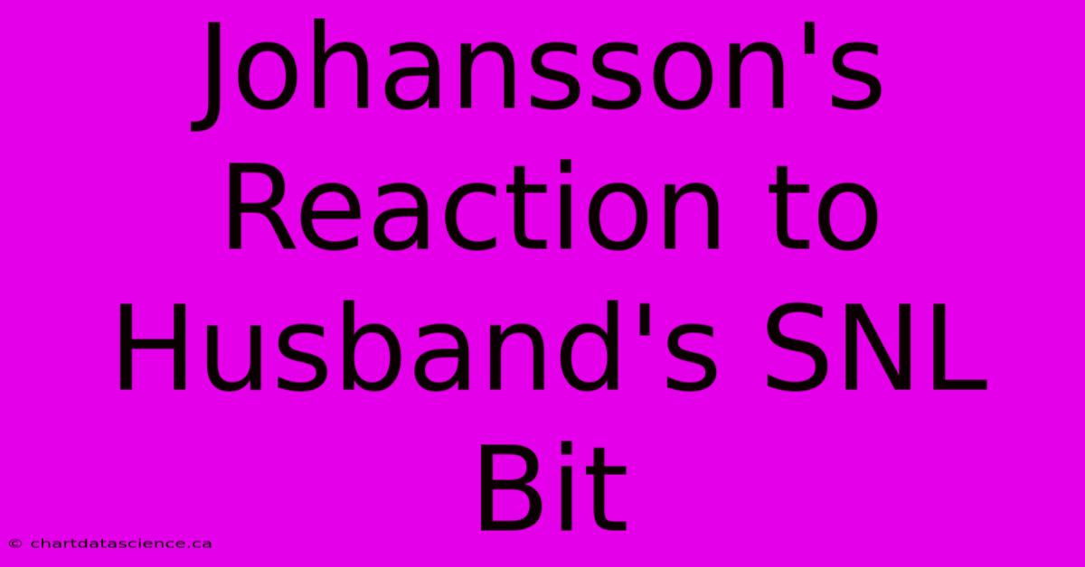 Johansson's Reaction To Husband's SNL Bit