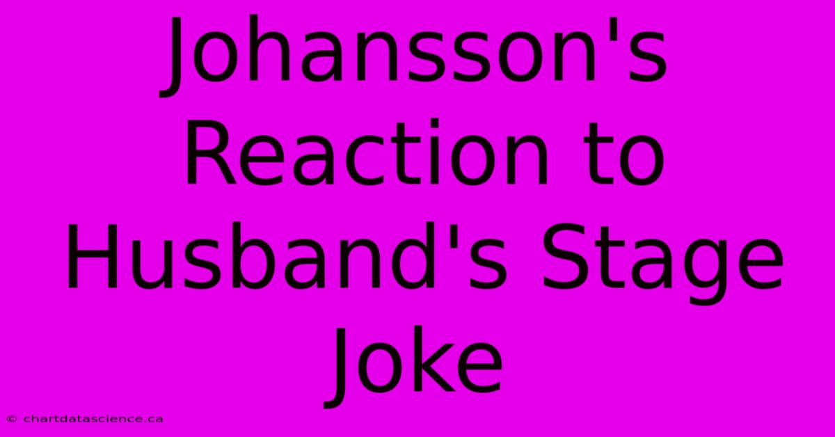 Johansson's Reaction To Husband's Stage Joke