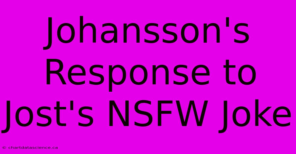 Johansson's Response To Jost's NSFW Joke