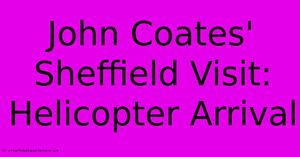 John Coates' Sheffield Visit: Helicopter Arrival 