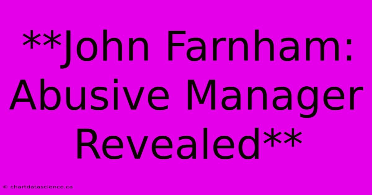 **John Farnham: Abusive Manager Revealed**