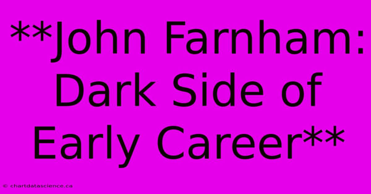 **John Farnham: Dark Side Of Early Career** 