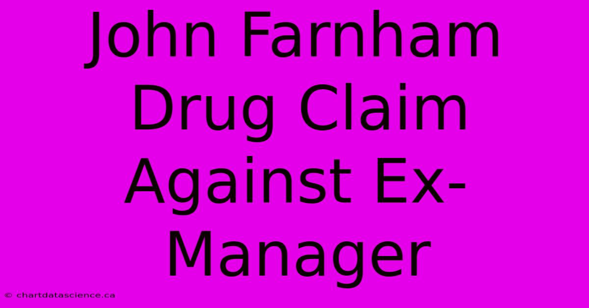 John Farnham Drug Claim Against Ex-Manager 