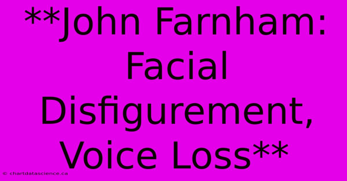 **John Farnham: Facial Disfigurement, Voice Loss**