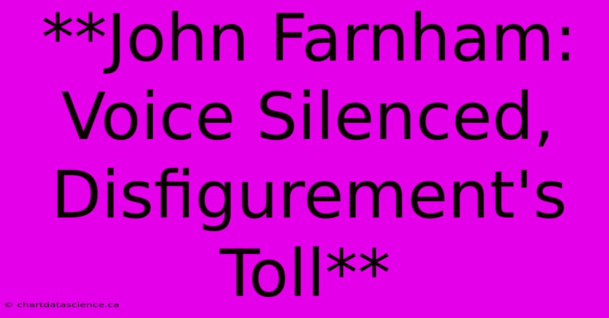 **John Farnham: Voice Silenced, Disfigurement's Toll** 