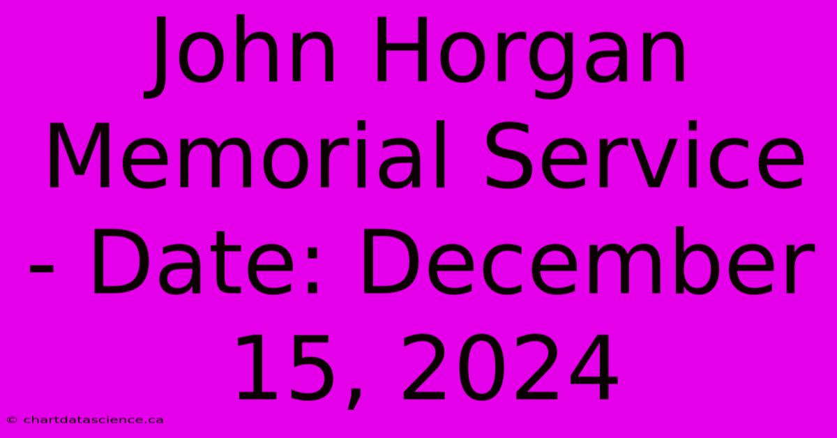 John Horgan Memorial Service - Date: December 15, 2024