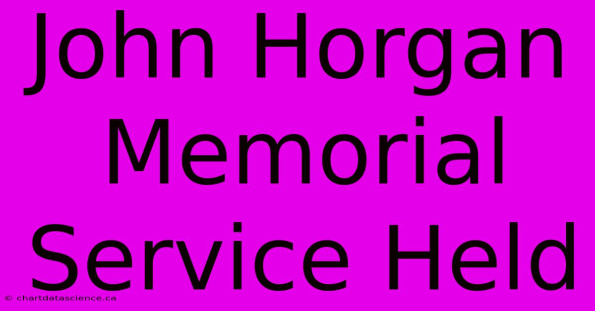 John Horgan Memorial Service Held