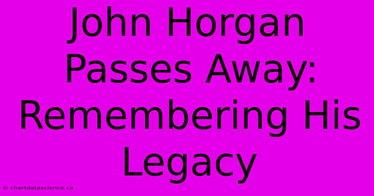 John Horgan Passes Away: Remembering His Legacy