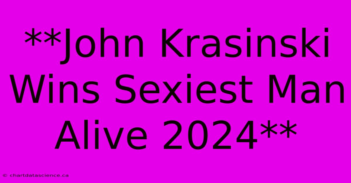 **John Krasinski Wins Sexiest Man Alive 2024** 