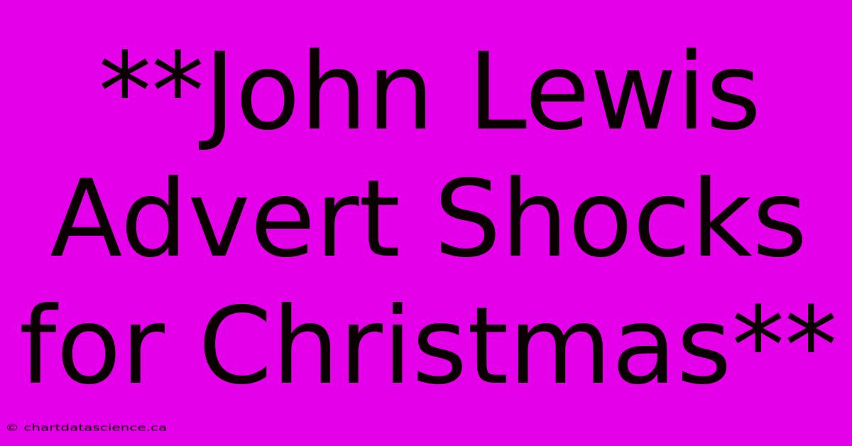 **John Lewis Advert Shocks For Christmas**