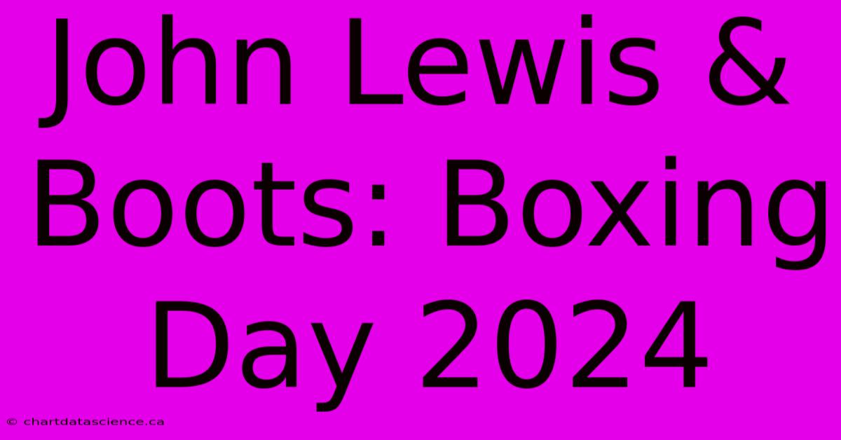 John Lewis & Boots: Boxing Day 2024