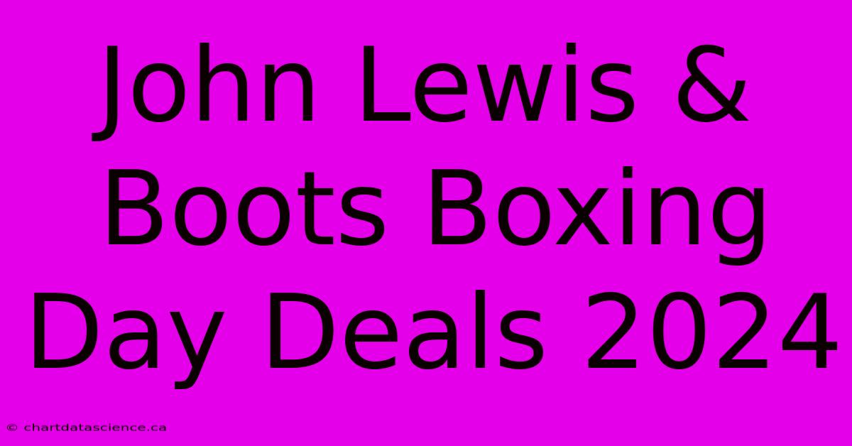 John Lewis & Boots Boxing Day Deals 2024