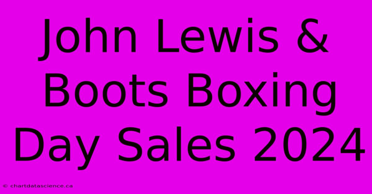 John Lewis & Boots Boxing Day Sales 2024