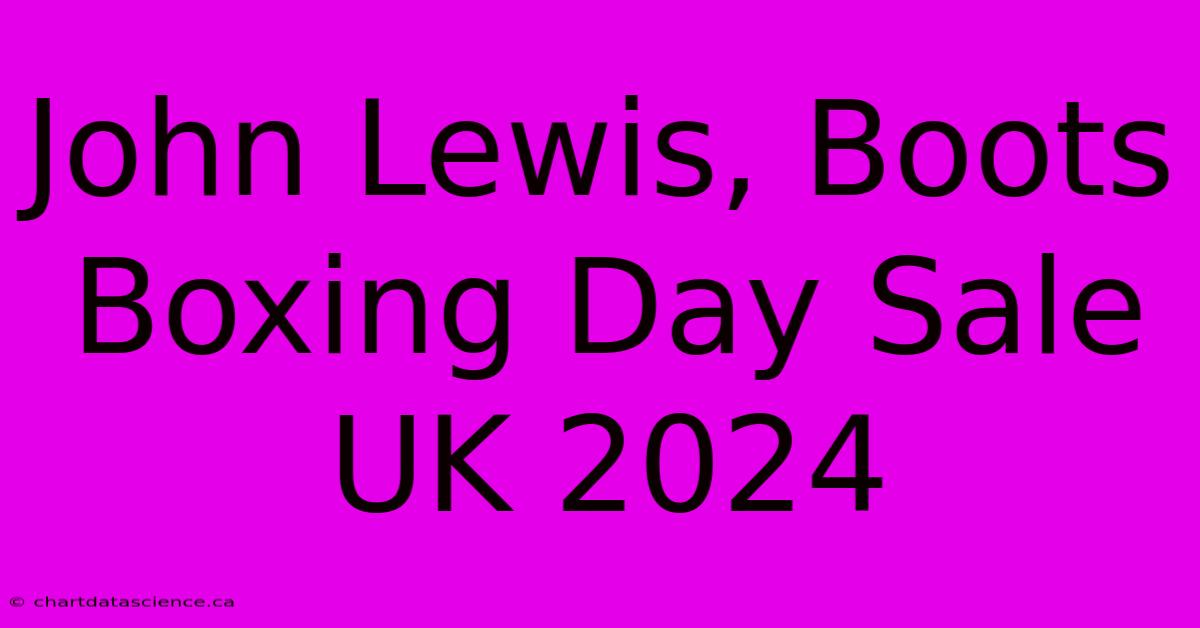 John Lewis, Boots Boxing Day Sale UK 2024