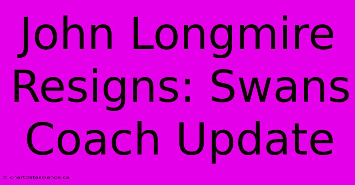 John Longmire Resigns: Swans Coach Update