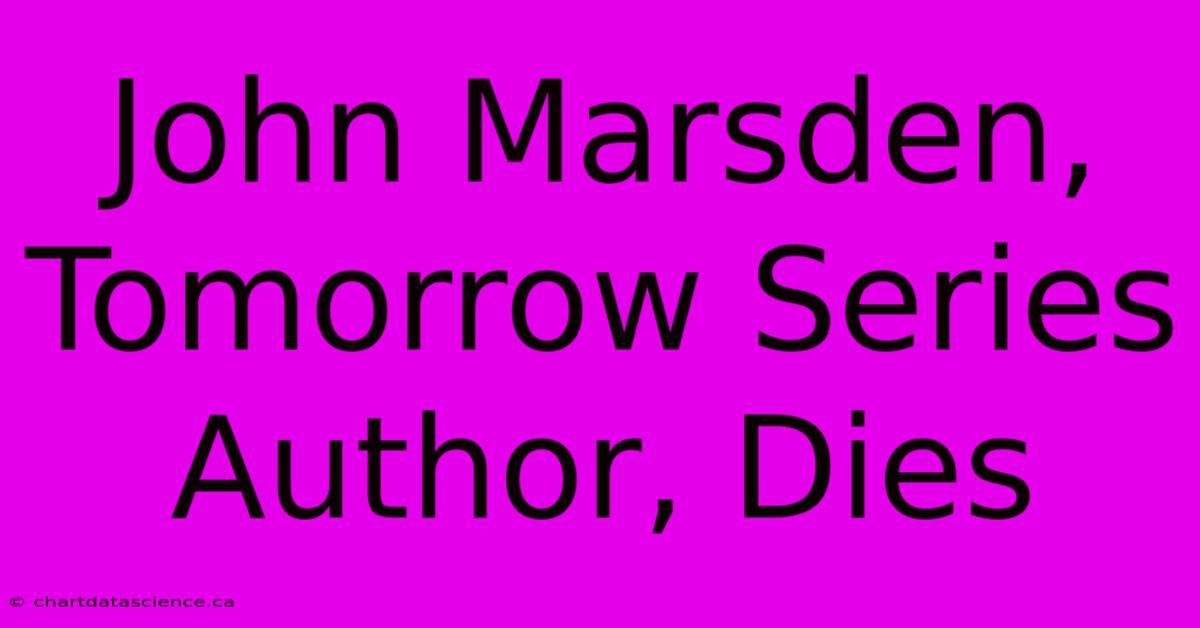 John Marsden, Tomorrow Series Author, Dies