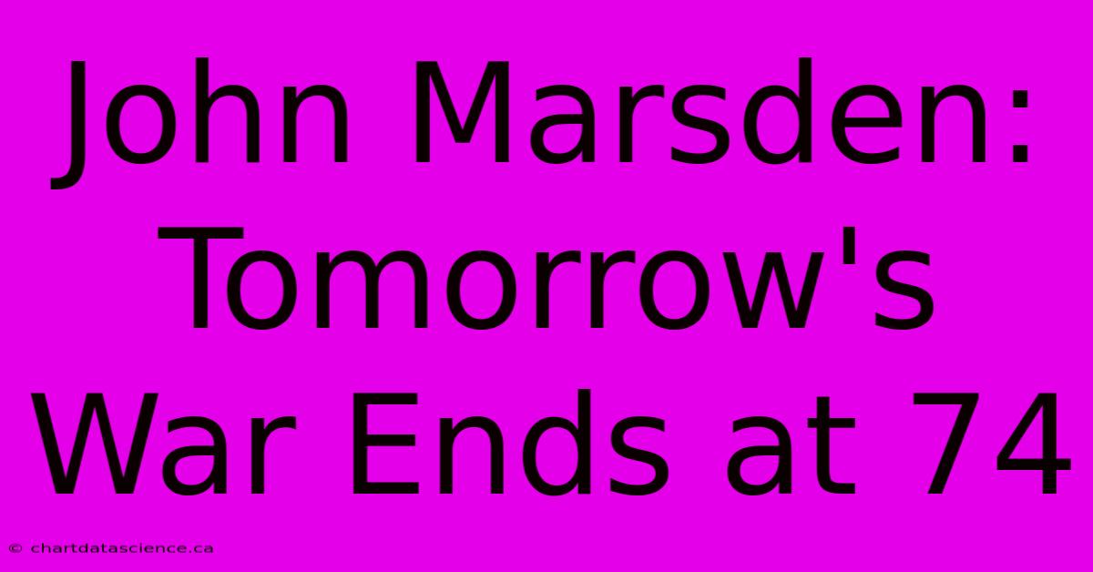 John Marsden: Tomorrow's War Ends At 74