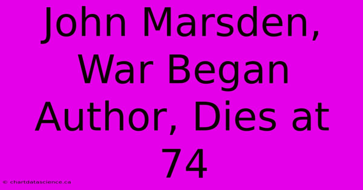 John Marsden, War Began Author, Dies At 74