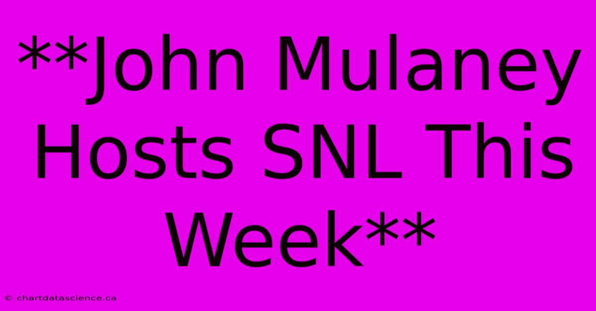 **John Mulaney Hosts SNL This Week**