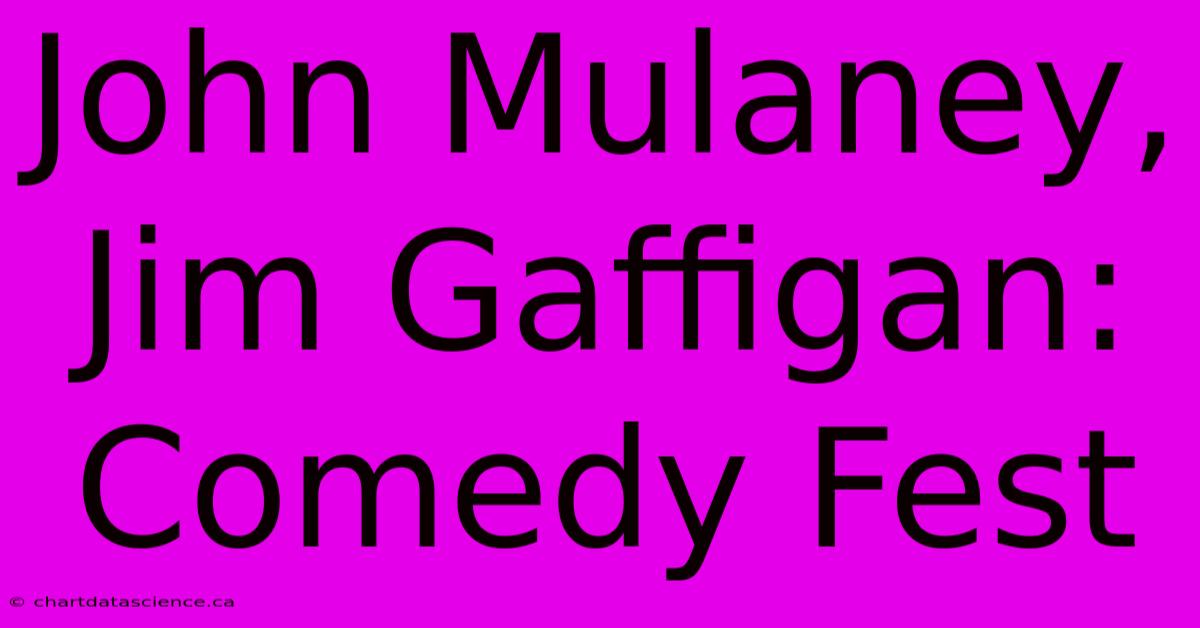 John Mulaney, Jim Gaffigan: Comedy Fest