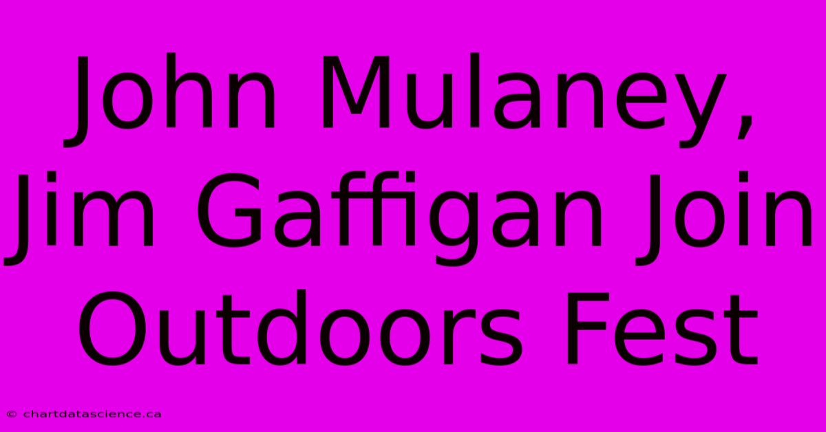 John Mulaney, Jim Gaffigan Join Outdoors Fest