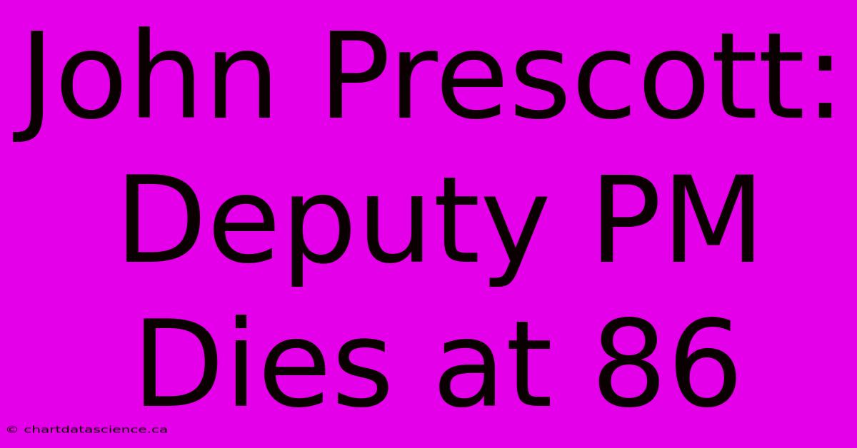 John Prescott: Deputy PM Dies At 86