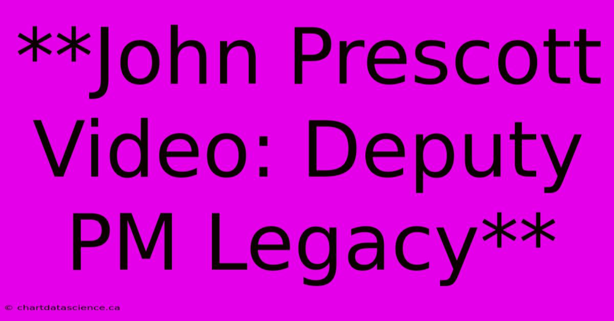 **John Prescott Video: Deputy PM Legacy**