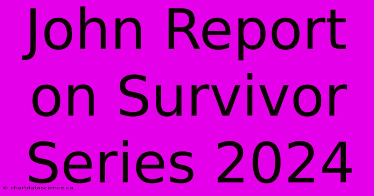 John Report On Survivor Series 2024