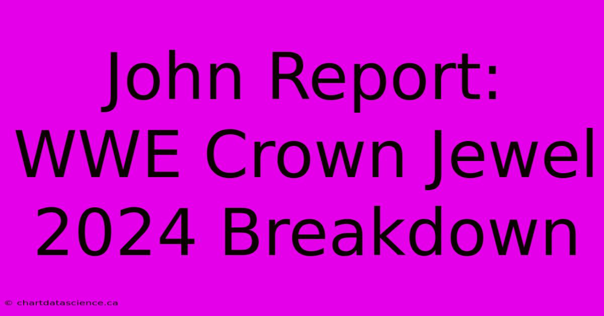 John Report: WWE Crown Jewel 2024 Breakdown 