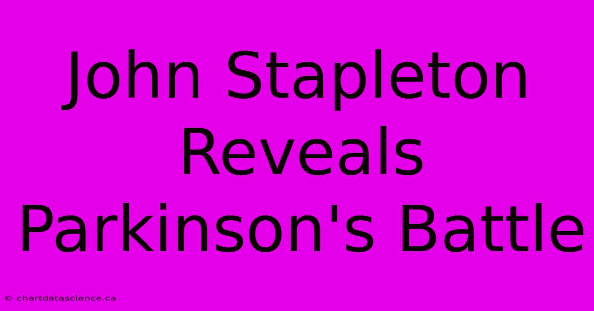 John Stapleton Reveals Parkinson's Battle 