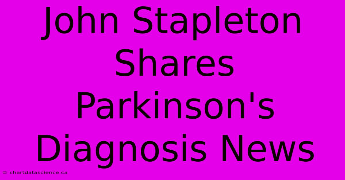 John Stapleton Shares Parkinson's Diagnosis News