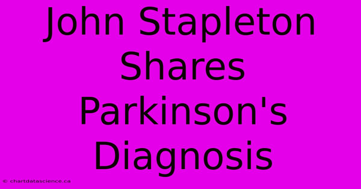 John Stapleton Shares Parkinson's Diagnosis