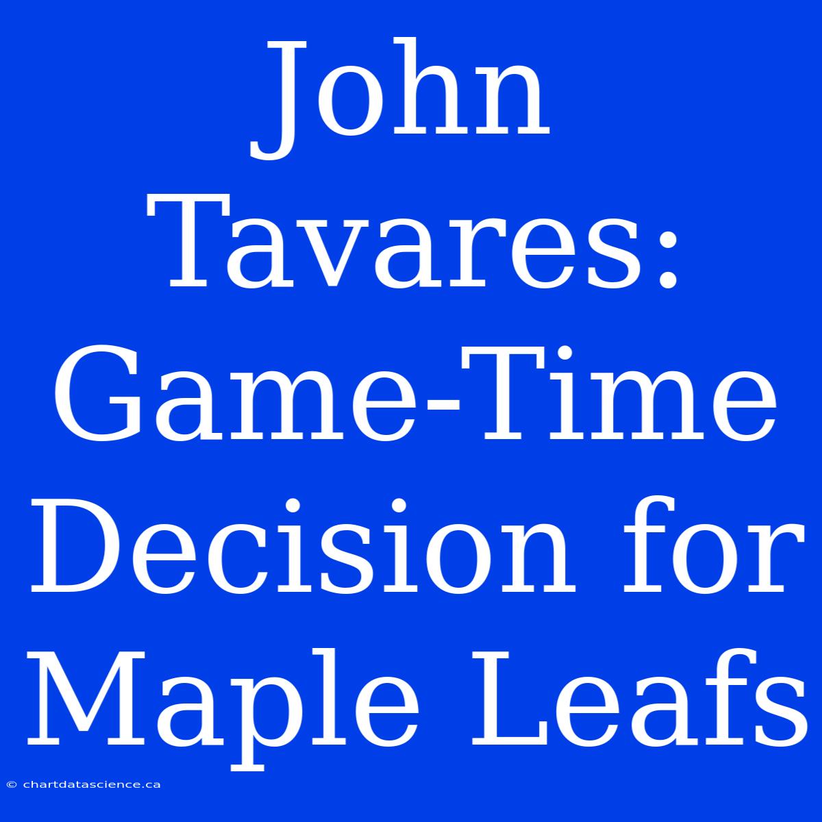 John Tavares: Game-Time Decision For Maple Leafs