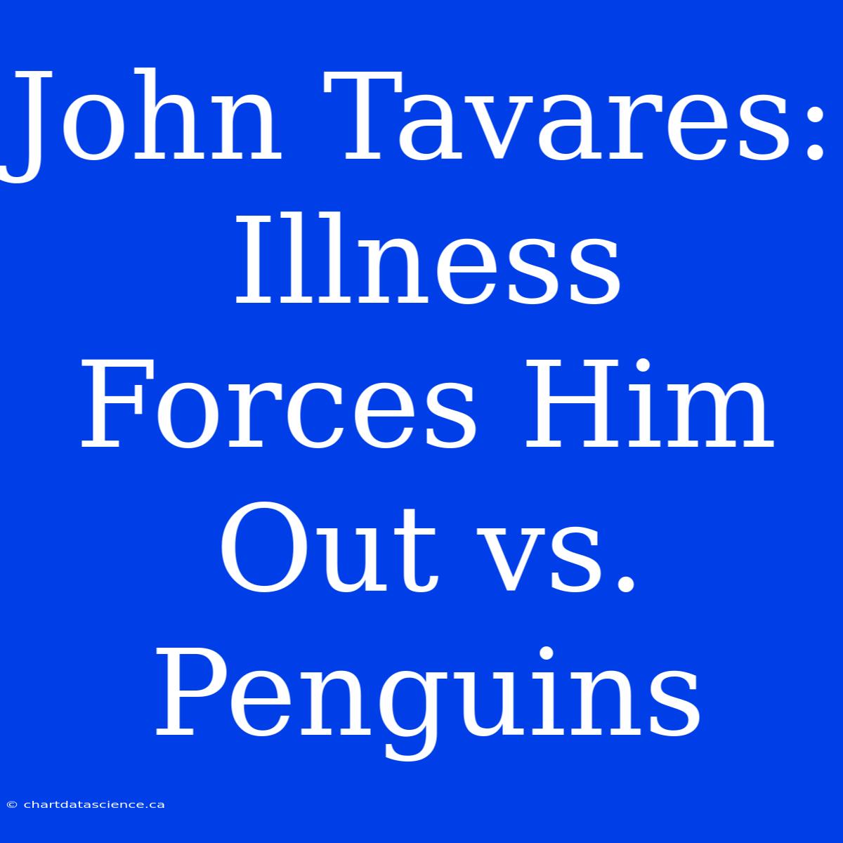 John Tavares: Illness Forces Him Out Vs. Penguins