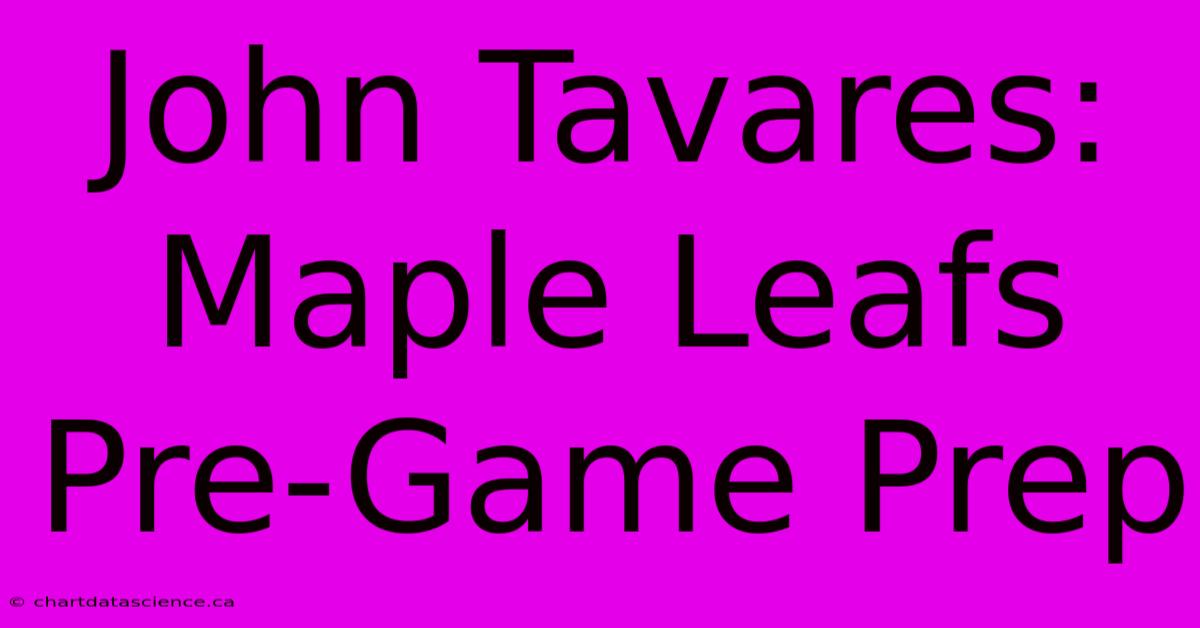 John Tavares: Maple Leafs Pre-Game Prep