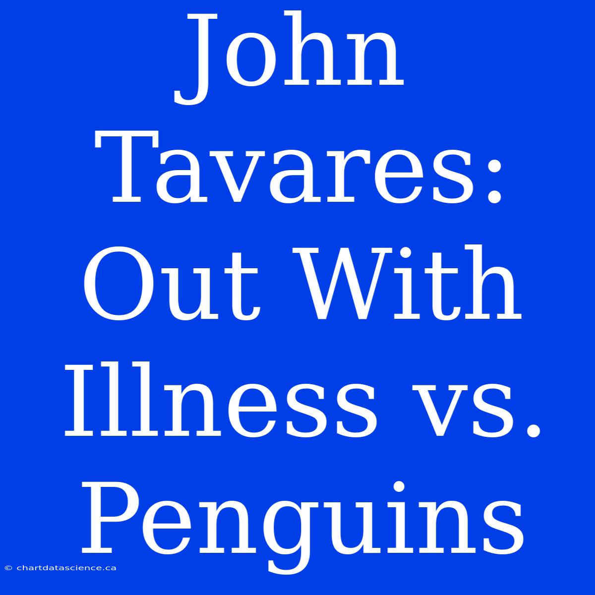 John Tavares: Out With Illness Vs. Penguins